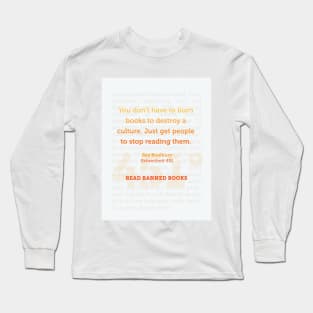 Ray Bradbury: You don’t have to burn books to destroy a culture. Banned Books Art Print Long Sleeve T-Shirt